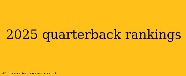 2025 quarterback rankings