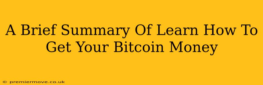 A Brief Summary Of Learn How To Get Your Bitcoin Money