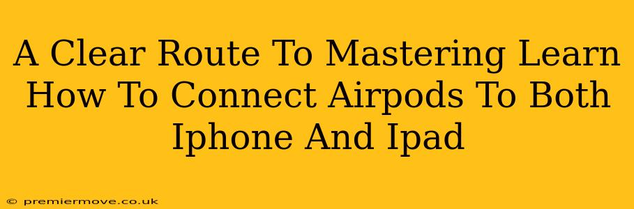 A Clear Route To Mastering Learn How To Connect Airpods To Both Iphone And Ipad