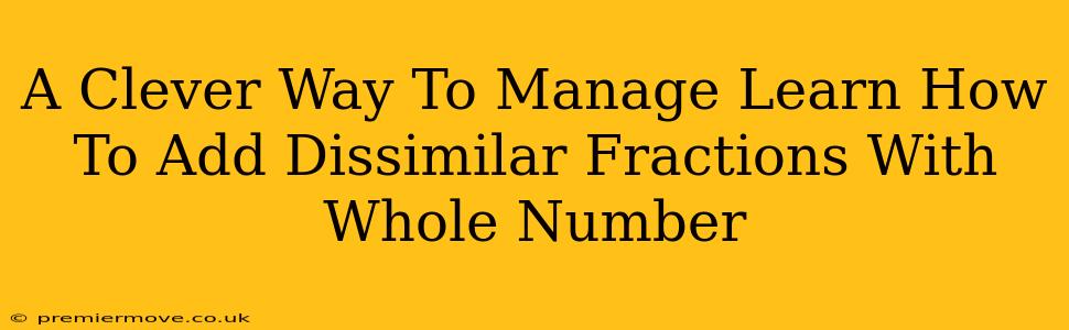 A Clever Way To Manage Learn How To Add Dissimilar Fractions With Whole Number