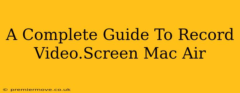 A Complete Guide To Record Video.Screen Mac Air