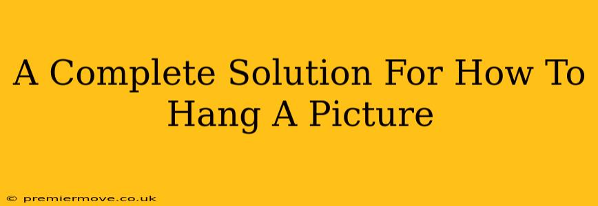 A Complete Solution For How To Hang A Picture