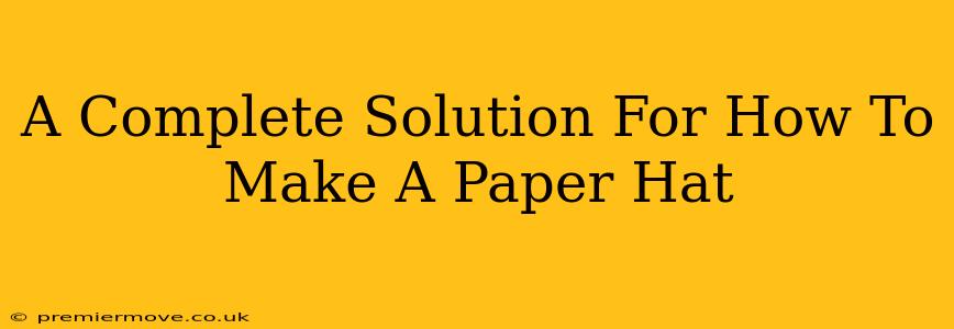 A Complete Solution For How To Make A Paper Hat