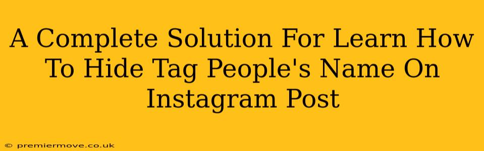 A Complete Solution For Learn How To Hide Tag People's Name On Instagram Post