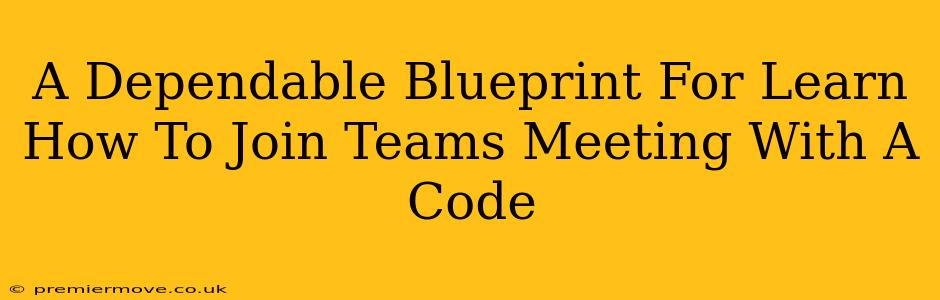 A Dependable Blueprint For Learn How To Join Teams Meeting With A Code