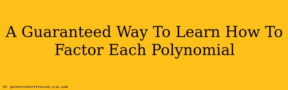 A Guaranteed Way To Learn How To Factor Each Polynomial