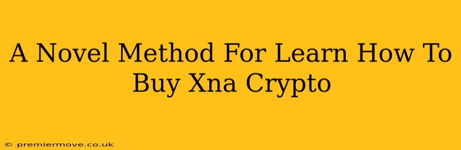 A Novel Method For Learn How To Buy Xna Crypto