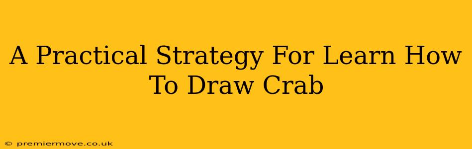 A Practical Strategy For Learn How To Draw Crab