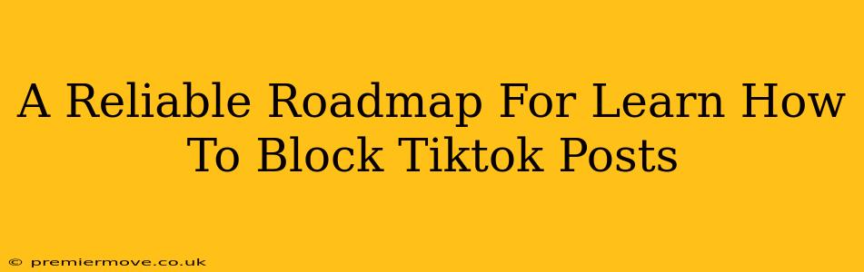 A Reliable Roadmap For Learn How To Block Tiktok Posts