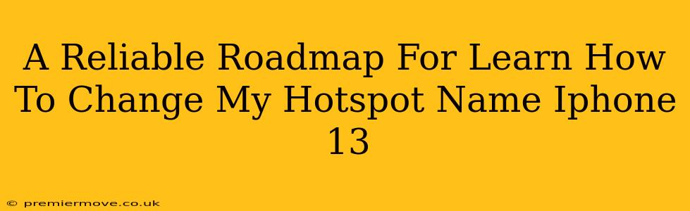 A Reliable Roadmap For Learn How To Change My Hotspot Name Iphone 13