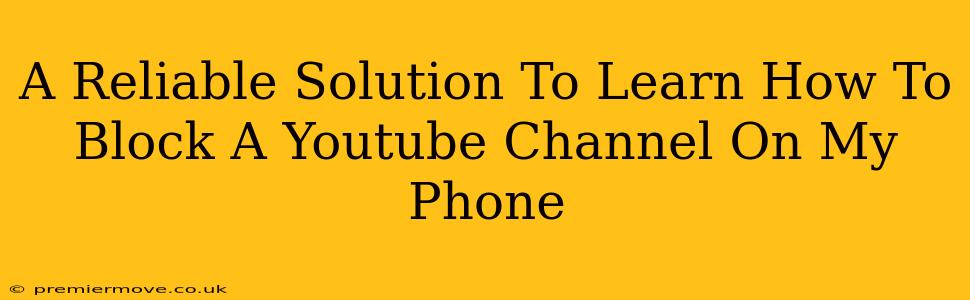 A Reliable Solution To Learn How To Block A Youtube Channel On My Phone