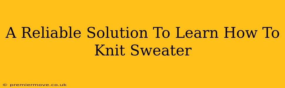 A Reliable Solution To Learn How To Knit Sweater