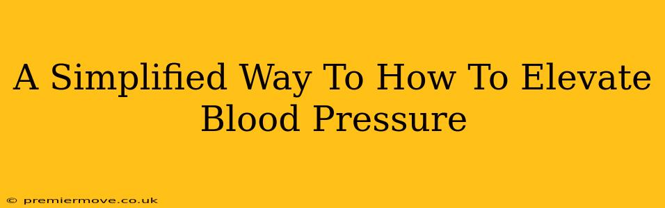 A Simplified Way To How To Elevate Blood Pressure