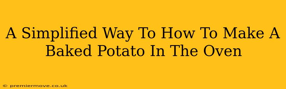 A Simplified Way To How To Make A Baked Potato In The Oven