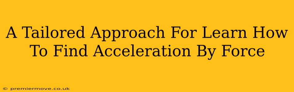 A Tailored Approach For Learn How To Find Acceleration By Force