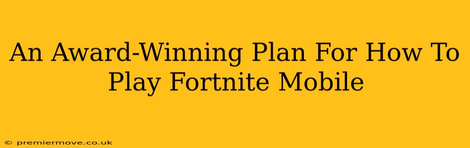 An Award-Winning Plan For How To Play Fortnite Mobile