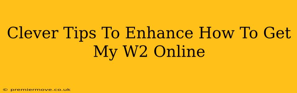 Clever Tips To Enhance How To Get My W2 Online