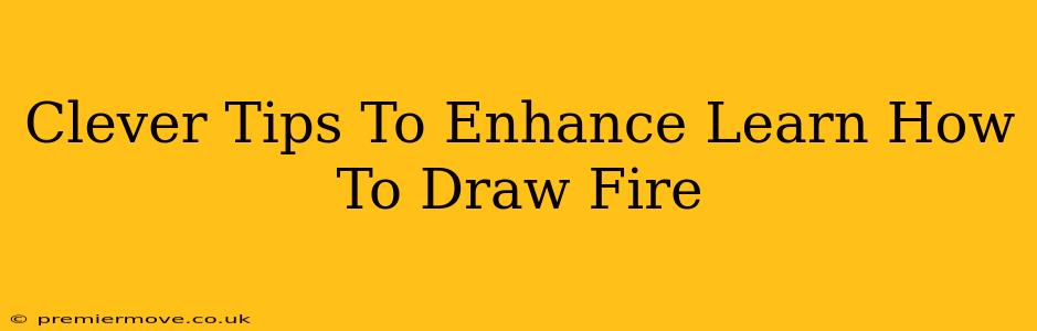 Clever Tips To Enhance Learn How To Draw Fire