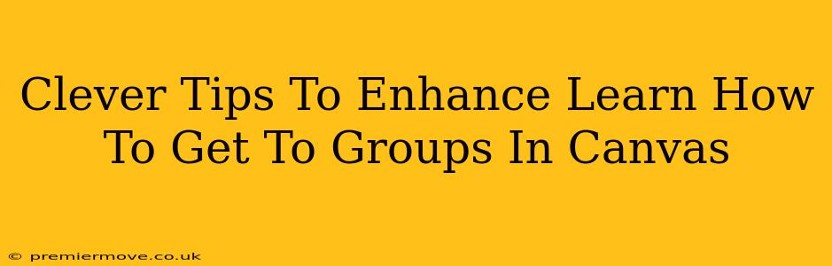 Clever Tips To Enhance Learn How To Get To Groups In Canvas