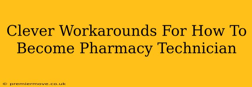 Clever Workarounds For How To Become Pharmacy Technician