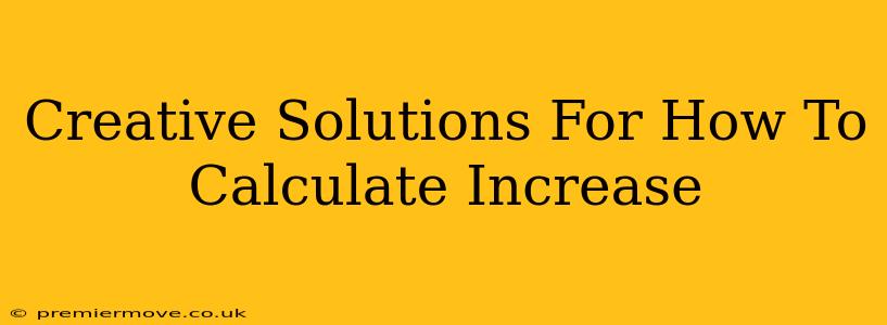 Creative Solutions For How To Calculate Increase