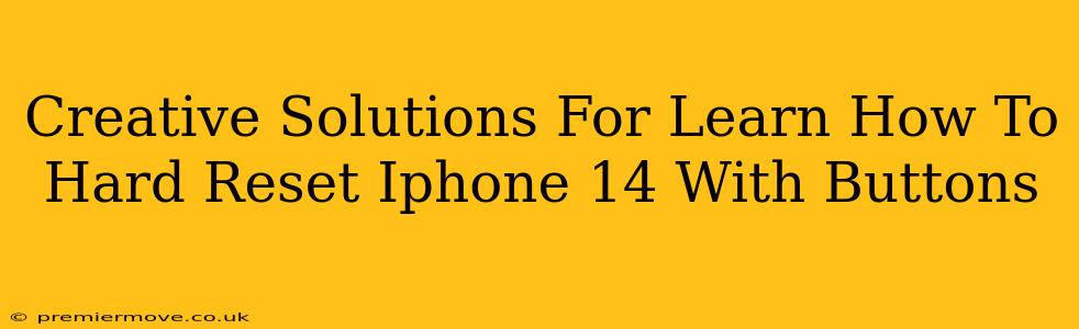 Creative Solutions For Learn How To Hard Reset Iphone 14 With Buttons