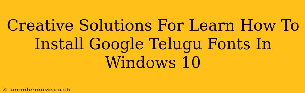 Creative Solutions For Learn How To Install Google Telugu Fonts In Windows 10