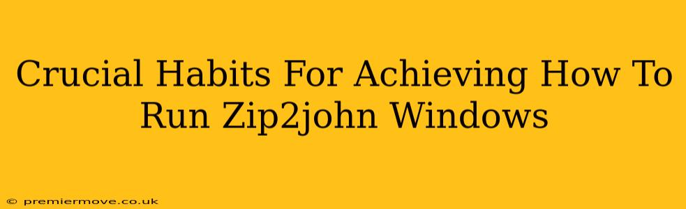 Crucial Habits For Achieving How To Run Zip2john Windows