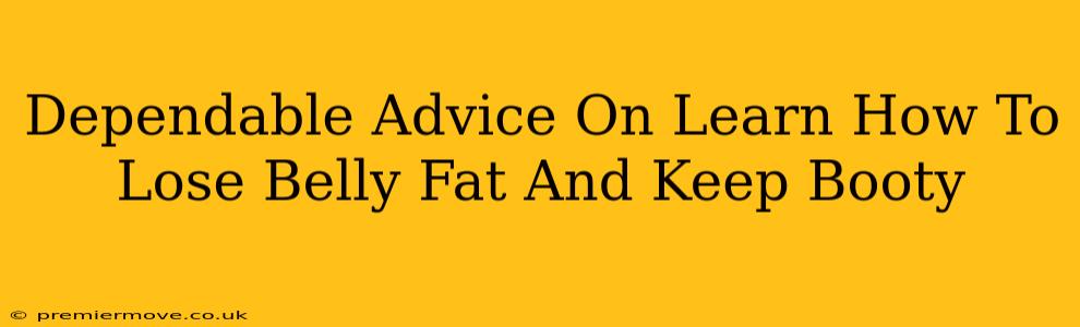 Dependable Advice On Learn How To Lose Belly Fat And Keep Booty