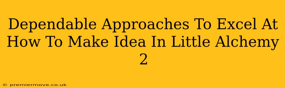 Dependable Approaches To Excel At How To Make Idea In Little Alchemy 2