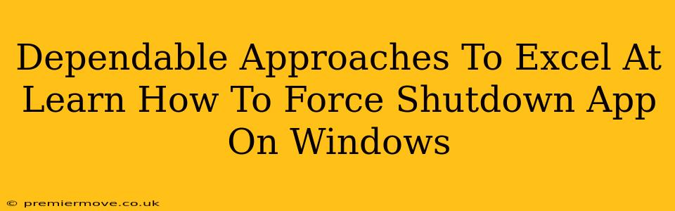 Dependable Approaches To Excel At Learn How To Force Shutdown App On Windows