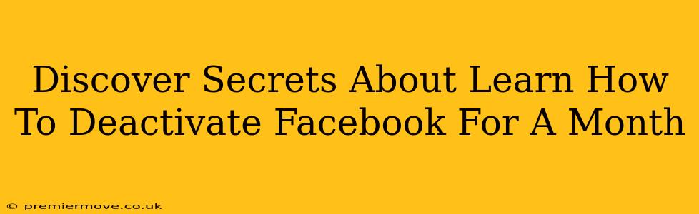 Discover Secrets About Learn How To Deactivate Facebook For A Month