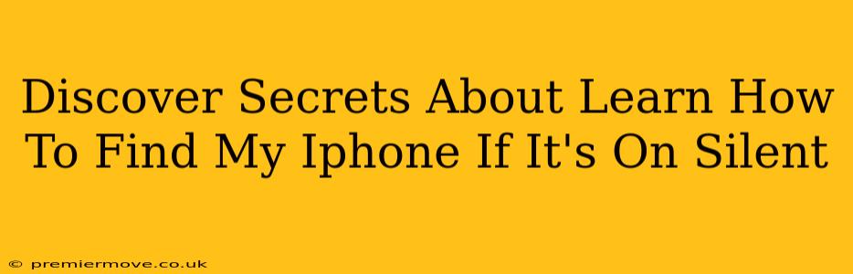 Discover Secrets About Learn How To Find My Iphone If It's On Silent