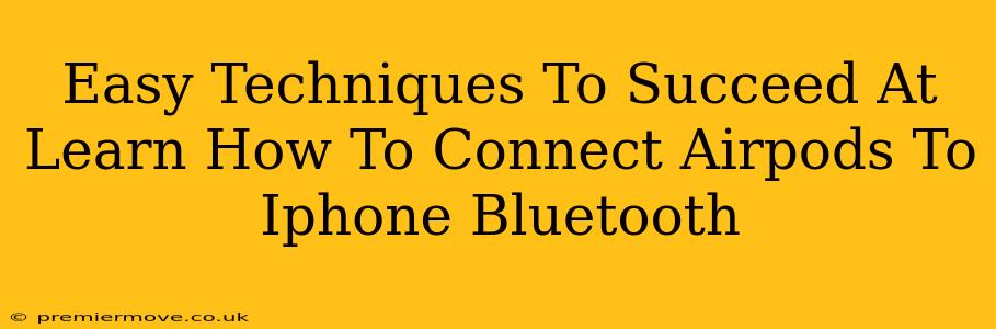 Easy Techniques To Succeed At Learn How To Connect Airpods To Iphone Bluetooth