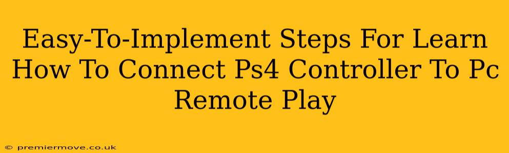 Easy-To-Implement Steps For Learn How To Connect Ps4 Controller To Pc Remote Play