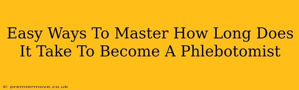 Easy Ways To Master How Long Does It Take To Become A Phlebotomist