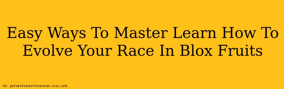 Easy Ways To Master Learn How To Evolve Your Race In Blox Fruits