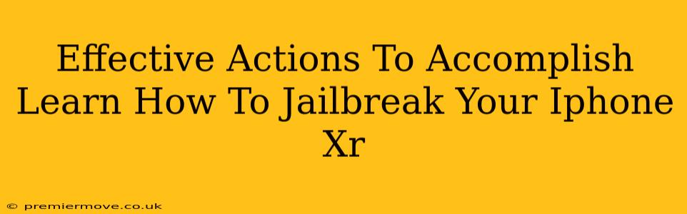 Effective Actions To Accomplish Learn How To Jailbreak Your Iphone Xr