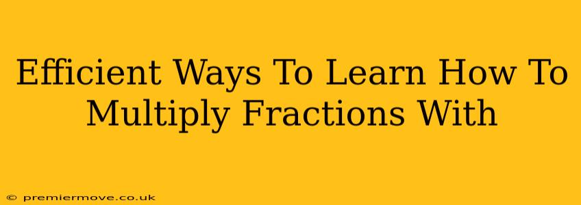 Efficient Ways To Learn How To Multiply Fractions With