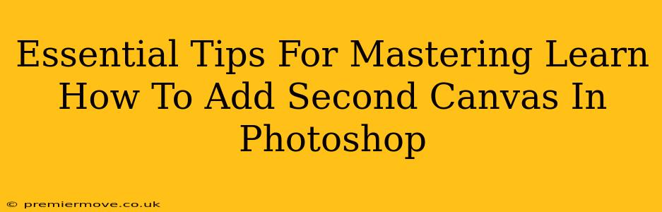 Essential Tips For Mastering Learn How To Add Second Canvas In Photoshop