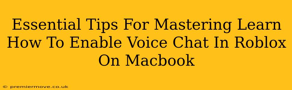 Essential Tips For Mastering Learn How To Enable Voice Chat In Roblox On Macbook