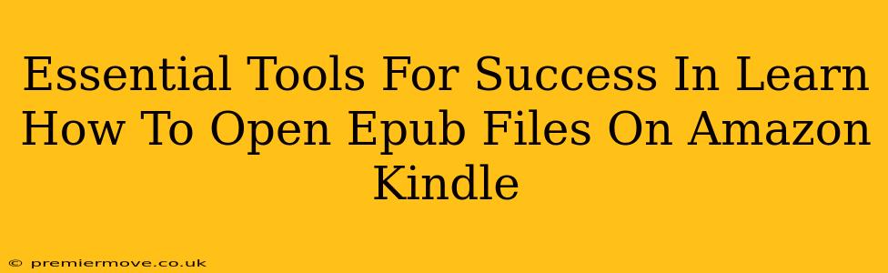 Essential Tools For Success In Learn How To Open Epub Files On Amazon Kindle