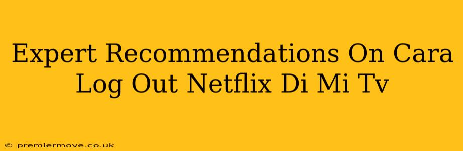 Expert Recommendations On Cara Log Out Netflix Di Mi Tv