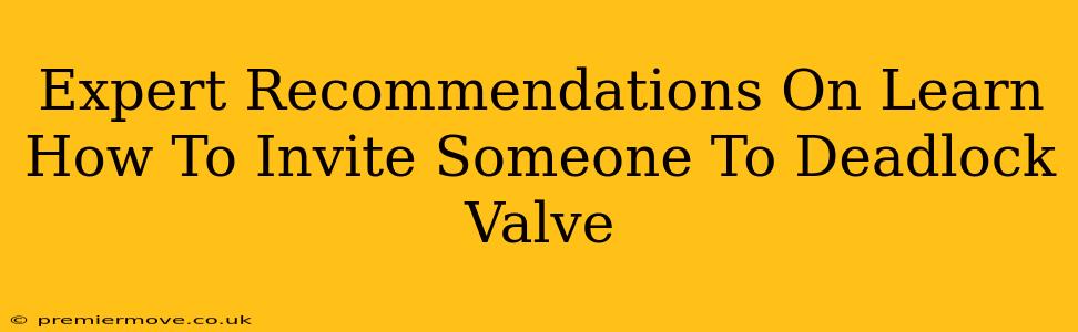 Expert Recommendations On Learn How To Invite Someone To Deadlock Valve