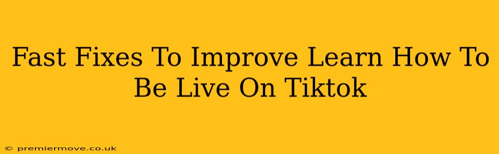 Fast Fixes To Improve Learn How To Be Live On Tiktok