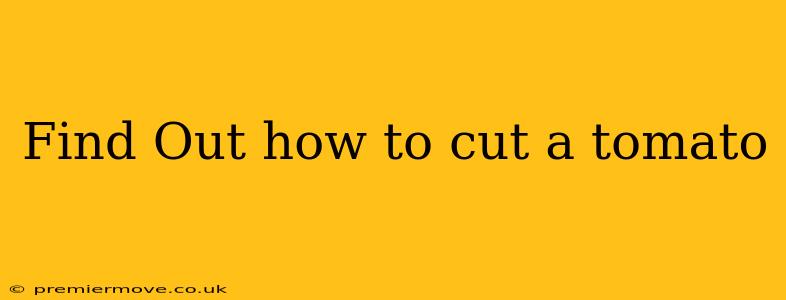 Find Out how to cut a tomato