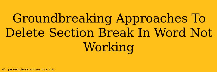 Groundbreaking Approaches To Delete Section Break In Word Not Working