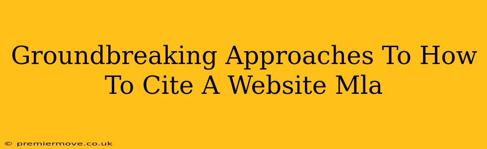 Groundbreaking Approaches To How To Cite A Website Mla