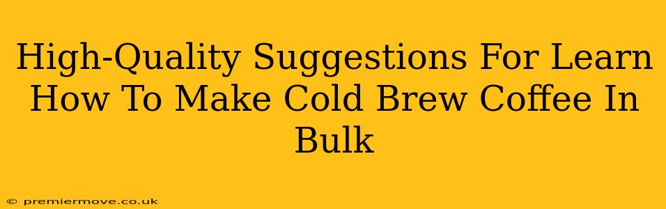 High-Quality Suggestions For Learn How To Make Cold Brew Coffee In Bulk