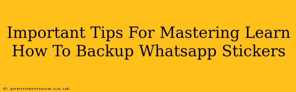 Important Tips For Mastering Learn How To Backup Whatsapp Stickers